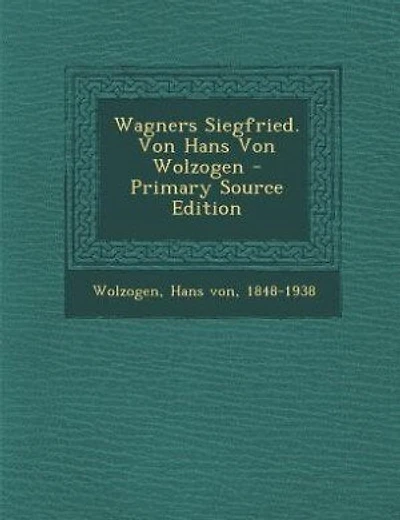 Wagners Siegfried. Von Hans Von Wolzogen - Primary Source Edition