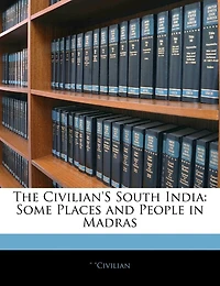 The Civilian's South India: Some Places And People In Madras