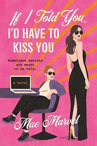 If I Told You, I'd Have to Kiss You: A Novel