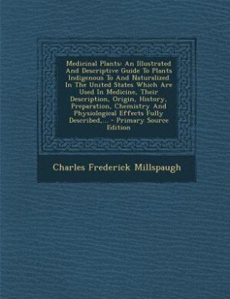 Medicinal Plants: An Illustrated And Descriptive Guide To Plants Indigenous Naturalized The United States W