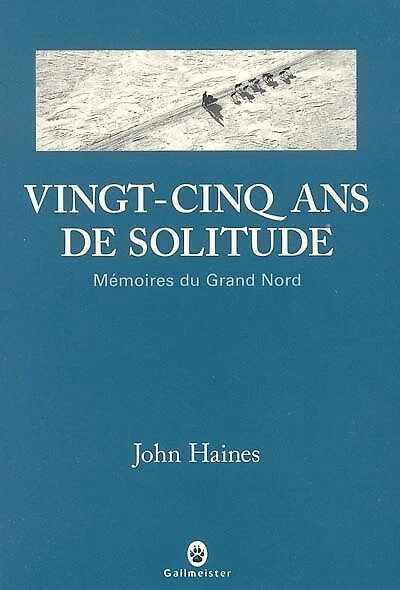 Vingt-cinq ans de solitude : mémoires du Grand Nord: Nord
