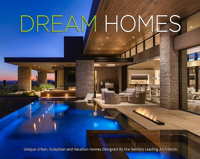 Dream Homes: Unique Urban, Suburban, And Vacation Homes Designed By The Nation's Leading Architects