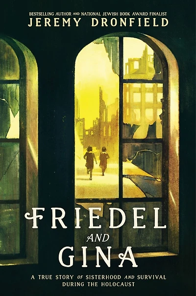 Friedel and Gina: A True Story of Sisterhood Survival During the Holocaust