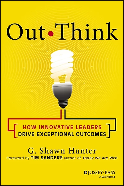 Out Think: How Innovative Leaders Drive Exceptional Outcomes