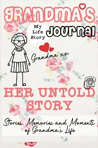 Grandma's Journal - Her Untold Story: Stories, Memories and Moments of Grandma's Life: A Guided Memory Journal