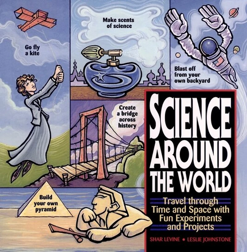 Science Around the World: Travel through Time and Space with Fun Experiments and Projects