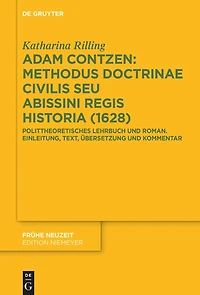 Adam Contzen: Methodus Doctrinae Civilis Seu Abissini Regis Historia (1628): Polittheoretisches Lehrbuch und Roman. Einleitung, Text, Übersetzung und Kommentar