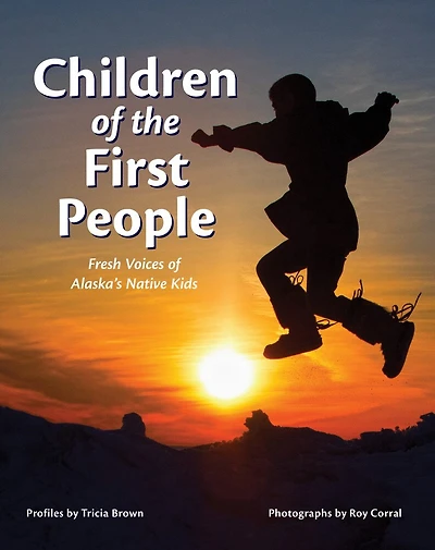 Children Of The First People: Fresh Voices Alaska's Native Kids