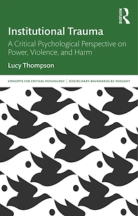 Institutional Trauma: A Critical Psychological Perspective on Power, Violence, and Harm