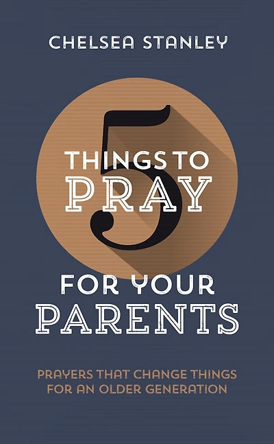 5 Things to Pray for Your Parents: Prayers That Change Things for an Older Generation