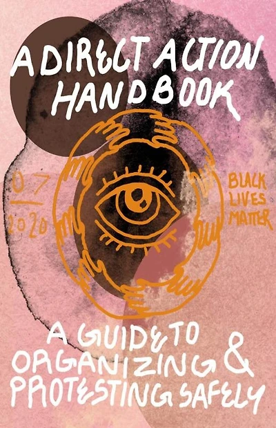 Direct Action Handbook: A Guide to Organizing & Protesting Safely: A Guide to Organizing & Protesting Safely