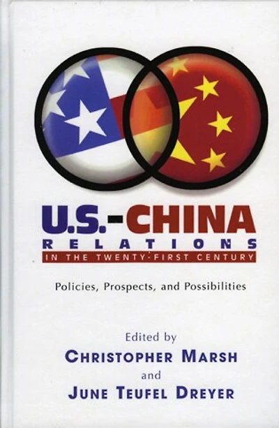 U.S.-China Relations the Twenty-First Century: Policies, Prospects, and Possibilities