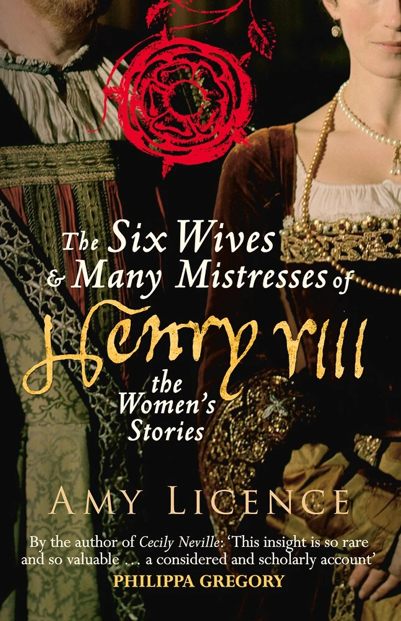 The Six Wives & Many Mistresses of Henry VIII: Women's Stories