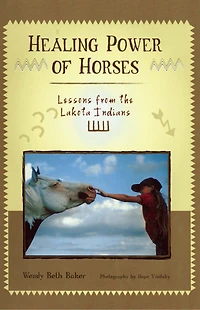 Healing Power of Horses: Lessons from the Lakota Indians