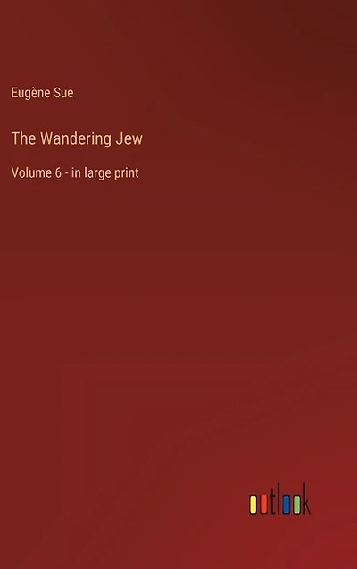 The Wandering Jew: Volume 6 - in large print