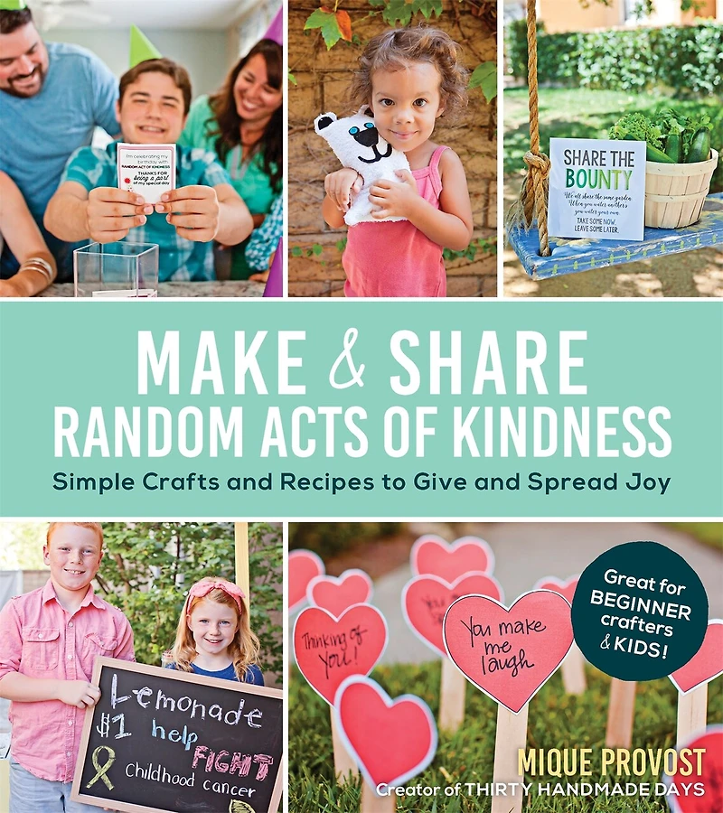 Make & Share Random Acts of Kindness: Simple Crafts and Recipes to Give Spread Joy