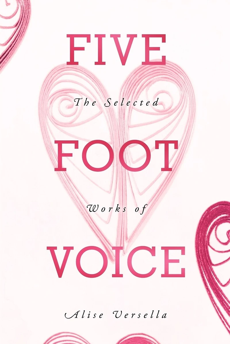 Five Foot Voice: The Selected Works Of Alise Versella