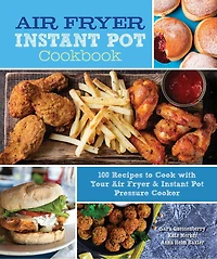 Air Fryer & Instant Pot COOKBK: 100 Recipes To Cook With Your Pressure Cooker