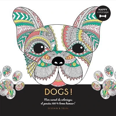 Dogs !: Mon Carnet De Coloriages Et Pensées 100 % Bonne Humeur