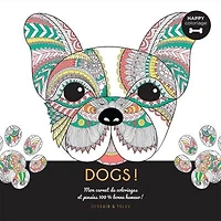 Dogs !: Mon Carnet De Coloriages Et Pensées 100 % Bonne Humeur
