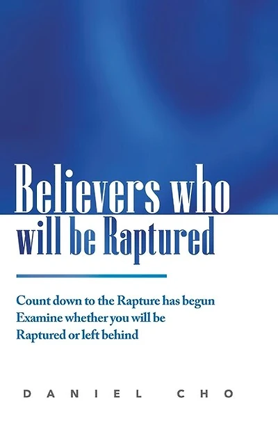 Believers who will be Raptured: Countdown to the Rapture has begun; Examine whether you will be Raptured or left behind