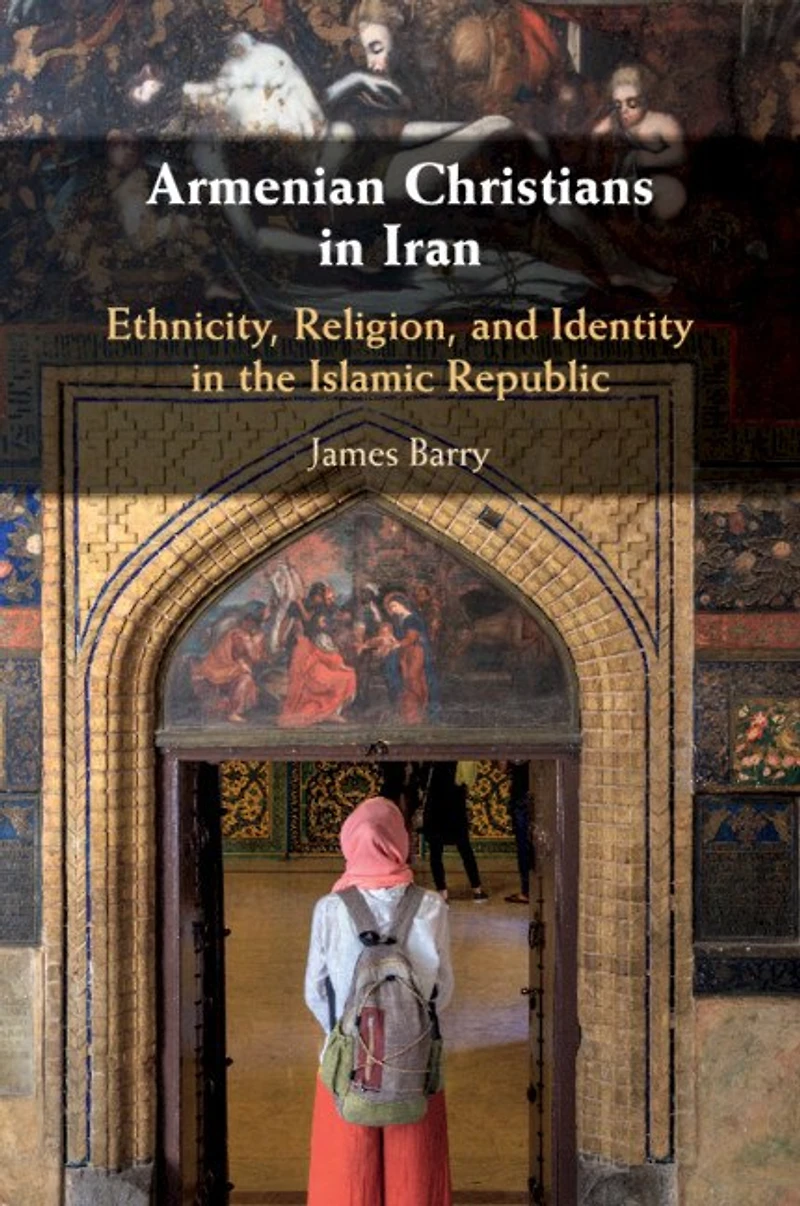 Armenian Christians Iran: Ethnicity, Religion, and Identity the Islamic Republic