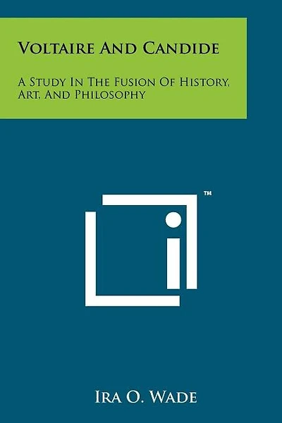 Voltaire And Candide: A Study In The Fusion Of History, Art, And Philosophy