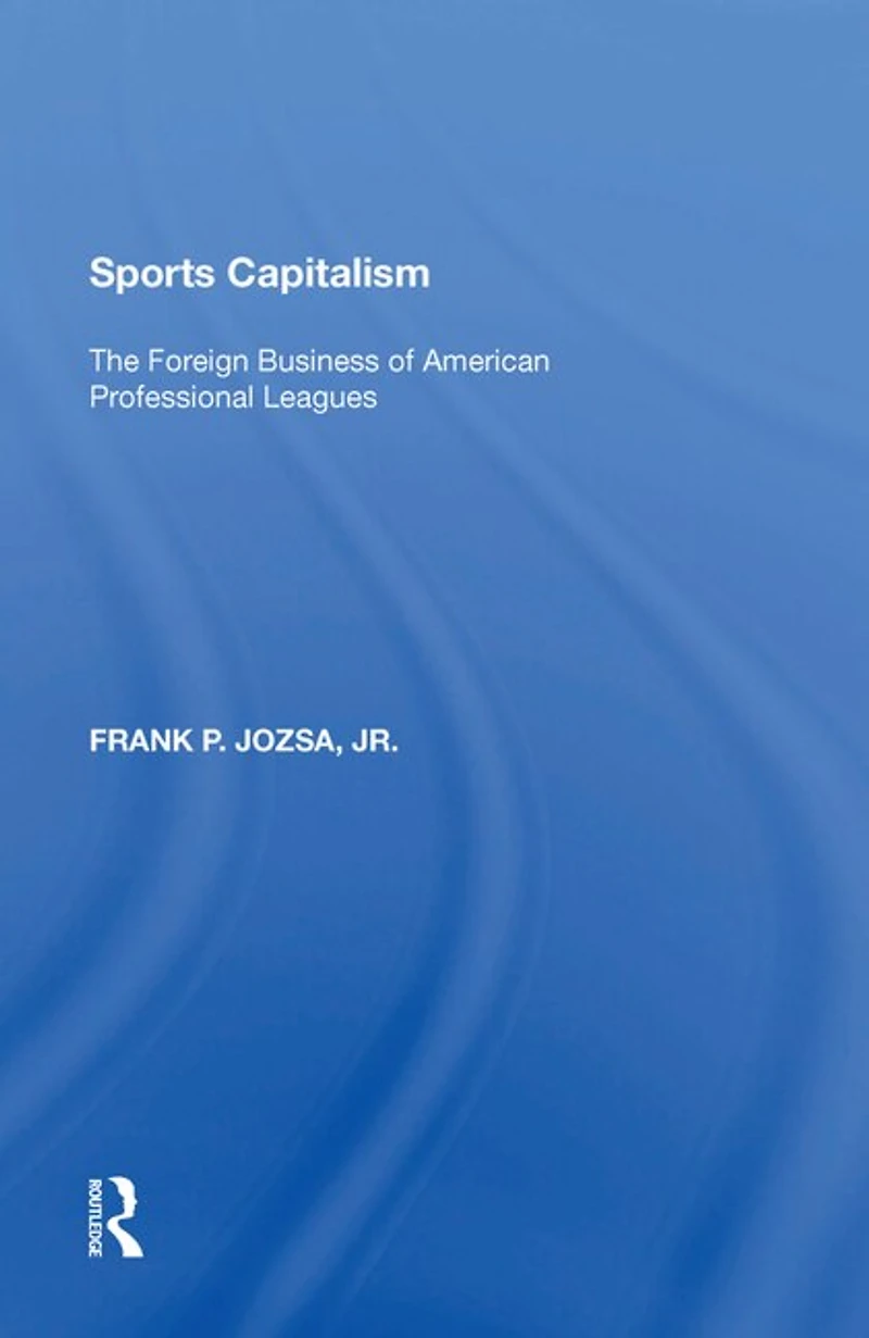 Sports Capitalism: The Foreign Business Of American Professional Leagues