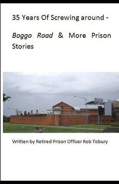 35 Years of Screwing Around: A Look Into the Queensland Prison System from the 1970's Until the Mid 2000's.