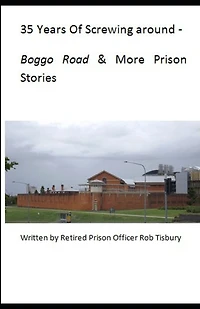 35 Years of Screwing Around: A Look Into the Queensland Prison System from the 1970's Until the Mid 2000's.