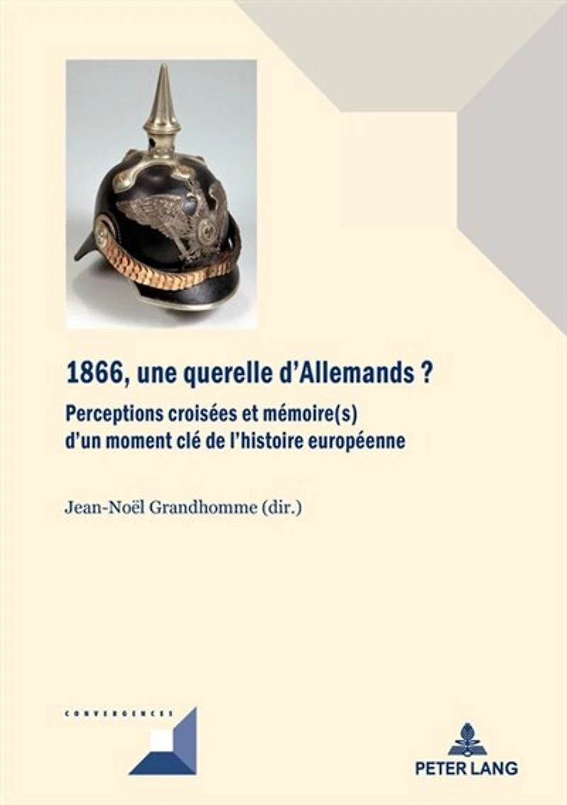 1866, une querelle d'Allemands?: Perceptions croisées et mémoire(s) d'un moment clé de l'histoire européenne
