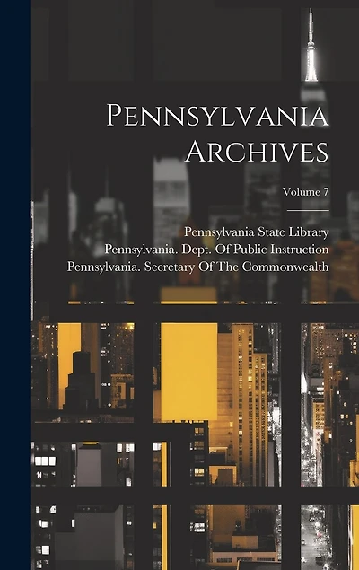 Pennsylvania Archives; Volume 7
