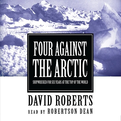 Four against the Arctic: Shipwrecked for Six Years at Top of World