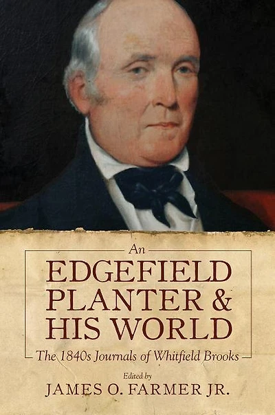 An Edgefield Planter & His World: The 1840s Journals of Whitfield Brooks
