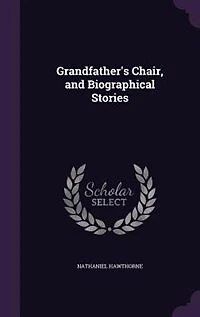 Grandfather's Chair, and Biographical Stories
