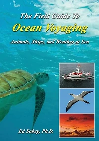 The Field Guide to Ocean Voyaging: Animals, Ships, and Weather at Sea