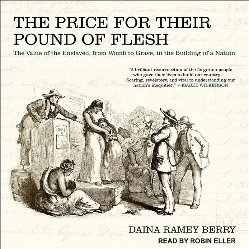 the Price for Their Pound of Flesh: Value Enslaved, from Womb to Grave, Building a Nation