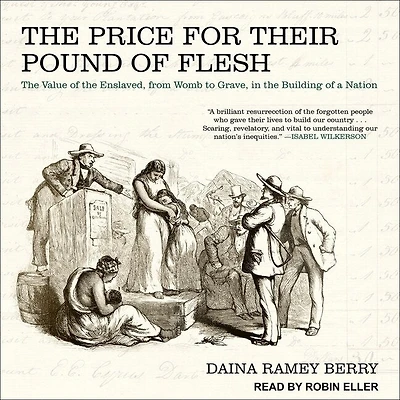 the Price for Their Pound of Flesh: Value Enslaved, from Womb to Grave, Building a Nation