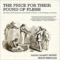 the Price for Their Pound of Flesh: Value Enslaved, from Womb to Grave, Building a Nation