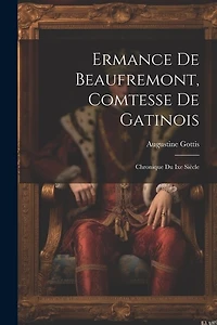 Ermance De Beaufremont, Comtesse De Gatinois: Chronique Du Ixe Siècle