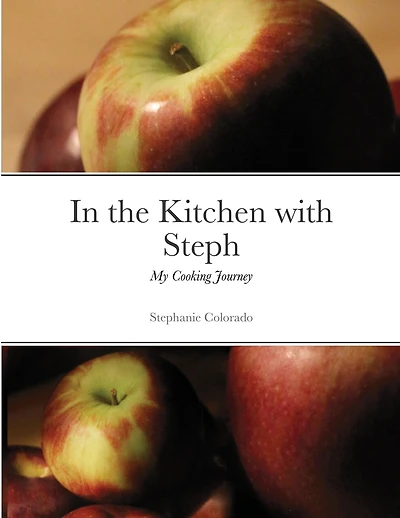 In the Kitchen with Steph: My Cooking Journey