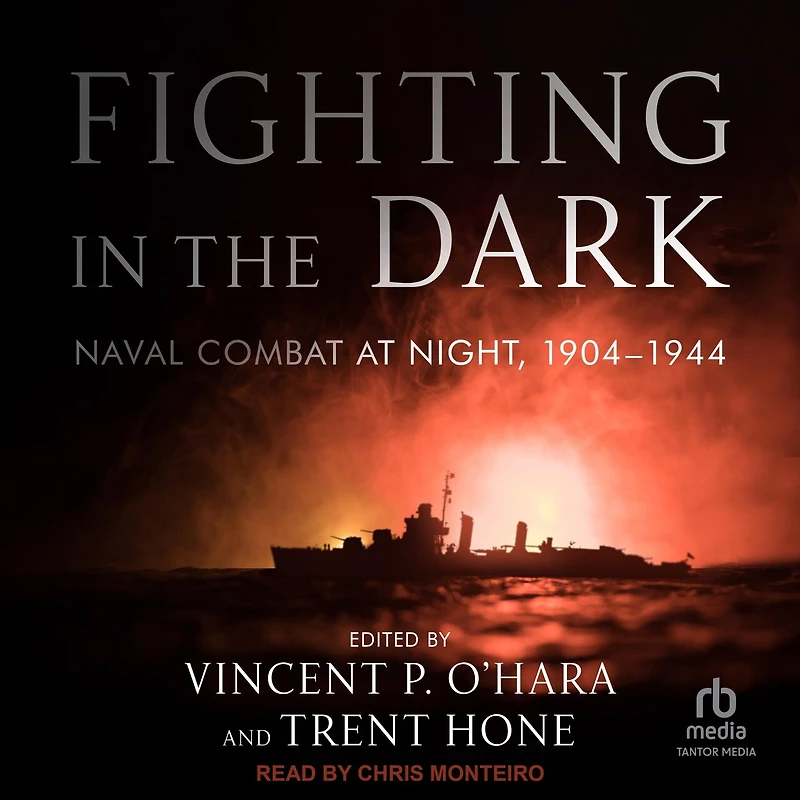 Fighting the Dark: Naval Combat at Night, 1904-1944