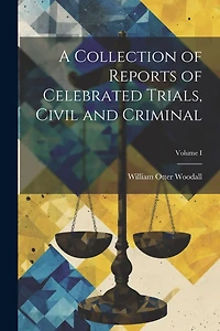 A Collection of Reports of Celebrated Trials