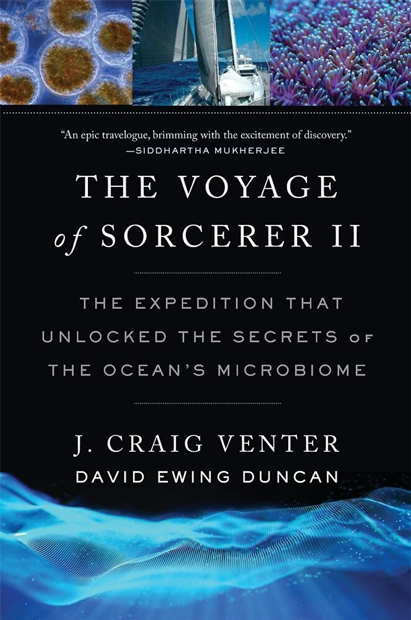 Voyage of Sorcerer II: the Expedition That Unlocked Secrets Ocean's Microbiome