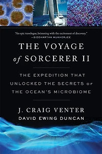 Voyage of Sorcerer II: the Expedition That Unlocked Secrets Ocean's Microbiome