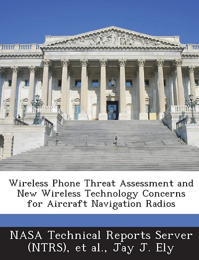 Wireless Phone Threat Assessment And New Wireless Technology Concerns For Aircraft Navigation Radios