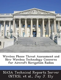 Wireless Phone Threat Assessment And New Wireless Technology Concerns For Aircraft Navigation Radios
