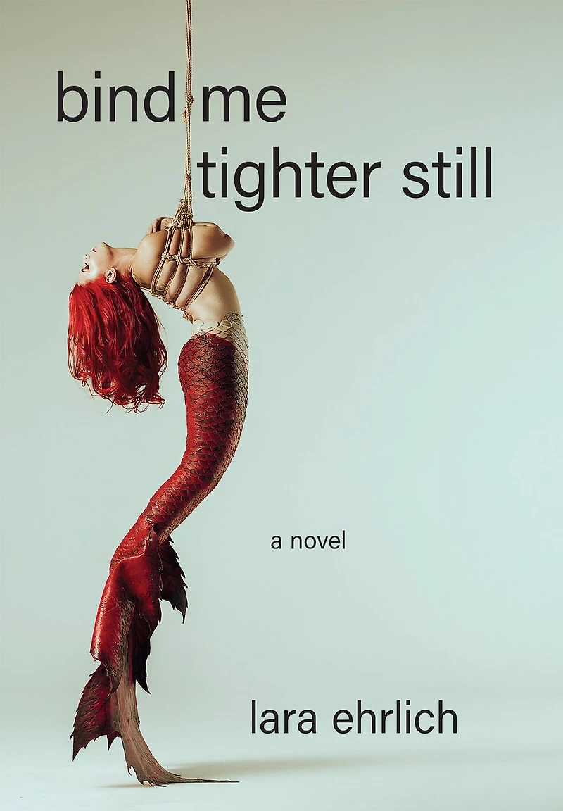 Bind Me Tighter Still: A Novel