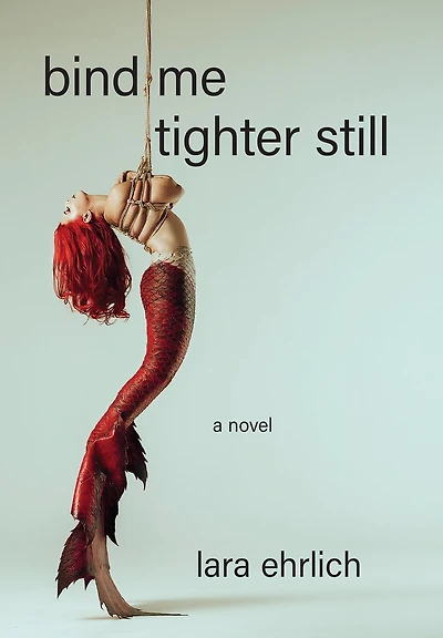Bind Me Tighter Still: A Novel