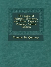 The Logic of Political Economy, and Other Papers